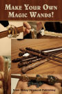 Terry Kepner's Make Your Own Magic Wands
