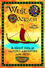 Title: West Oversea: A Norse Saga of Mystery, Adventure and Faith, Author: Lars Walker