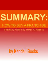 Title: Summary: How to Buy a Franchise, Author: Kendall