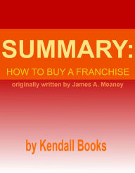 Title: Summary: How to Buy a Franchise, Author: Kendall