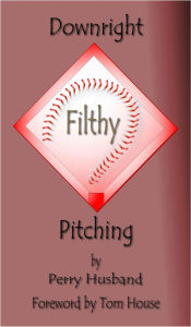 Title: Downright Filthy Pitching Book 1 - The Science of Effective Velocity, Author: Perry Husband