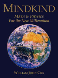 Title: Mindkind: Math & Physics for the New Millennium, Author: William John Cox