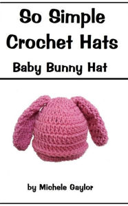 Title: So Simple Crochet Hats: Baby Bunny Hat, Author: Poochie Baby