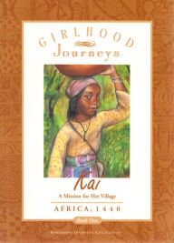 Title: Kai: A Mission for Her Village, Africa 1440, Author: Girlhood Journeys