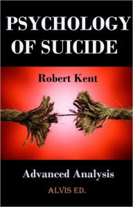 Title: Psychology of Suicide: Advanced Analysis, Author: Robert Kent