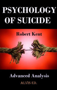 Title: Psychology of Suicide - Advanced Analysis, Author: Robert Kent