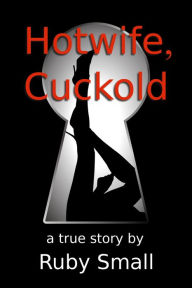 Title: Hotwife, Cuckold, Author: Ruby Small