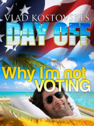 Title: Vlad Kostovski's Day Off: Why I'm not voting, Author: Ben Enquin