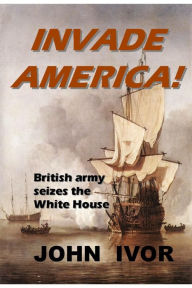 Title: Invade America!, Author: John Ivor