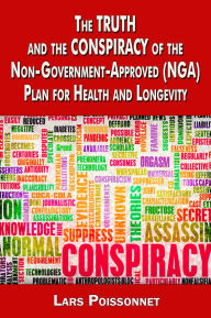 Title: The Truth and Conspiracy of the Non-Government-Approved (NGA) Plan for Health and Longevity, Author: Lars Poissonnet