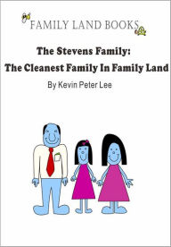 Title: The Stevens Family: The Cleanest Family In Family Land, Author: Kevin Peter Lee