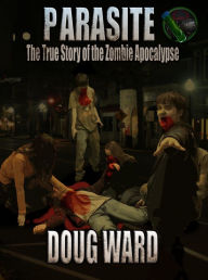 Title: Parasite; The True Story of the Zombie Apocalypse, Author: Doug Ward