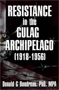 Title: Resistance in the Gulag Archipelago (1918-1956), Author: Donald G Boudreau