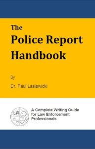 Title: The Police Report Handbook, Author: Paul Lasiewicki