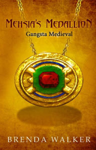 Title: MEHSIA'S MEDALLION: Gangsta Medieval, Author: BRENDA WALKER