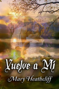 Title: Vuelve a mí, Author: Mary Heathcliff