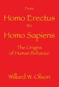 Title: From Homo Erectus to Homo Sapiens: The Origins Of Human Behavior, Author: Willard W. Olson