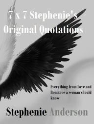 Title: 7 x 7 Stephenie's Original Quotations, Author: Stephenie Anderson
