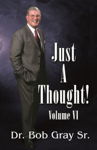 Title: Just A Thought VI, Author: Bob Gray Sr