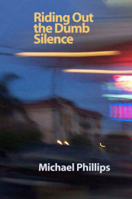 Title: Riding Out the Dumb Silence, Author: Michael Phillips