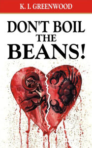 Title: Don't Boil the Beans!, Author: K I. Greenwood