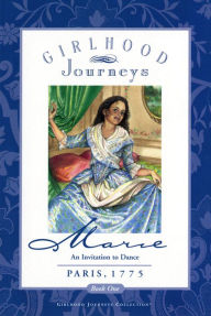 Title: Marie: An Invitation to Dance, Paris 1775, Author: Girlhood Journeys