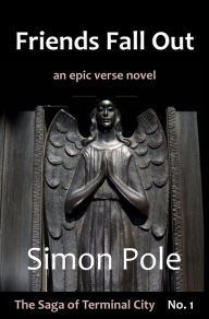 Title: Friends Fall Out: An Epic Verse Novel (Saga No. 1), Author: Simon Pole