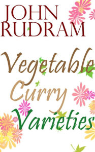 Title: Vegetable Curry Varieties, Author: John Rudram
