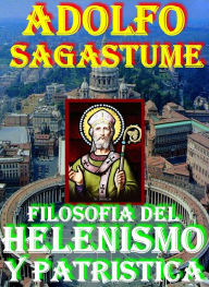 Title: Filosofía del Helenismo y Patristica, Author: Adolfo Sagastume