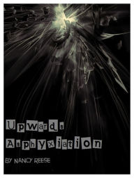 Title: Upwards Asphyxiation, Author: Nancy Reese