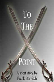 Title: To The Point, Author: Frank Barvitch