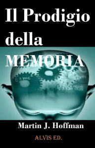 Title: Il Prodigio della Memoria, Author: Martin J. Hoffman