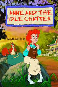 Title: Anne and the Idle Chatter, Author: Kevin Sullivan