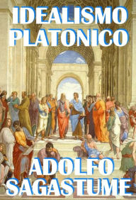 Title: Idealismo Platonico, Author: Adolfo Sagastume