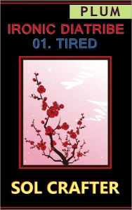 Title: Ironic Diatribe: Tired, Author: Sol Crafter