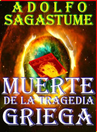 Title: Muerte de la Tragedia Griega, Author: Adolfo Sagastume
