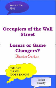 Title: Occupiers of Wall Street: Losers or Game Changers, Author: Bhaskar Sarkar