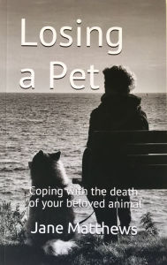 Title: Losing a Pet: coping with the death of your beloved animal, Author: Jane Matthews