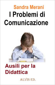 Title: I Problemi di Comunicazione: Ausili per la Didattica, Author: Sandra Merani
