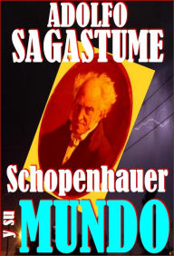 Title: Schopenhauer y su Mundo, Author: Adolfo Sagastume