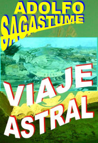 Title: Viaje Astral, Author: Adolfo Sagastume
