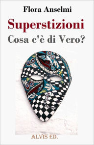 Title: Superstizioni: Cosa c'è di Vero?, Author: Flora Anselmi