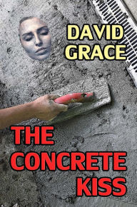 Title: The Concrete Kiss, Author: David Grace