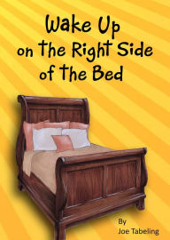 Title: Wake Up on the Right Side of the Bed, Author: Joe Tabeling