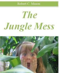 Title: The Jungle Mess, Author: Robert C. Mason