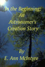 In The Beginning An Astronomer's Creation Story