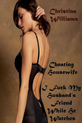 Cheating Housewife I Fuck My Husbands Friend While He Watches Cheating Housewife I Fuck My Husbands Friend While He Watches