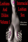 Lesbians and Dildos Volume 1 Interracial Lesbian Sex