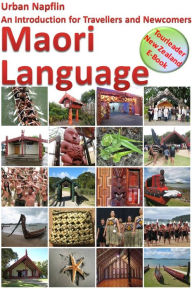Title: Maori Language: An Introduction for Travellers and Newcomers, Author: Urban Napflin