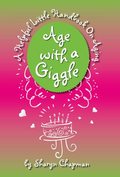 Age with a Giggle, A Helpful Little Handbook On Aging